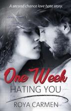One Week Hating You by Roya Carmen