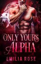 Only Yours, Alpha by Emilia Rose