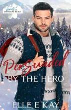 Persuaded By the Hero by Elle E. Kay