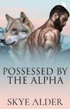 Possessed By The Alpha by Skye Alder