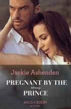 Pregnant By the Wrong Prince by Jackie Ashenden