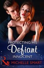 Protecting His Defiant Innocent by Michelle Smart