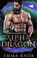 Releasing the Alpha Dragon by Emma Knox