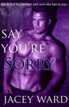 Say You’re Sorry by Jacey Ward