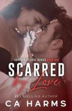 Scarred By Love by C.A. Harms