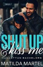 Shut Up & Kiss Me by Matilda Martel