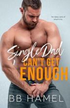 Single Dad Can’t Get Enough by B.B. Hamel