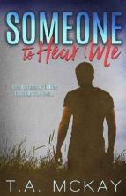 Someone To Hear Me by T.A. McKay