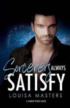 Sorcerers Always Satisfy by Louisa Masters