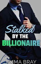 Stalked By the Billionaire by Emma Bray