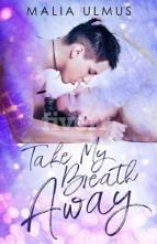 Take My Breath Away by Malia Ulmus