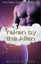 Taken By the Alien by Ashlyn Hawkes