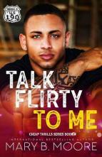 Talk Flirty To Me by Mary B. Moore