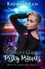 The Baker’s Guide to Risky Rituals by Kathryn Moon