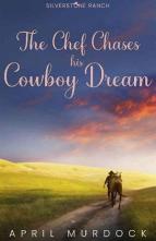 The Chef Chases his Cowboy Dream by April Murdock