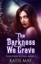 The Darkness We Crave by Katie May