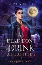 The Dead Don’t Drink at Lafitte’s by Seana Kelly