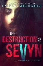 The Destruction of Sevyn by Ember Michaels