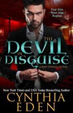 The Devil In Disguise (Bad Things #1) by Cynthia Eden