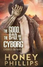 The Good, the Bad, and the Cyborg by Honey Phillips
