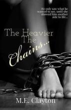 The Heavier The Chains… by M.E. Clayton