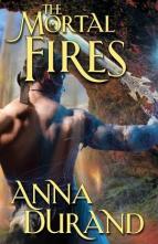 The Mortal Fires by Anna Durand