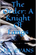 The Order: A Knight Of Fangs by J.X. Evans