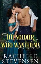 The Soldier who Wanted Me by Rachelle Stevensen