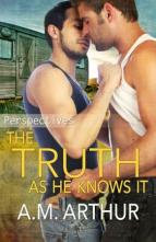 The Truth As He Knows It by A.M. Arthur