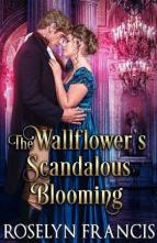 The Wallflower’s Scandalous Blooming by Roselyn Francis