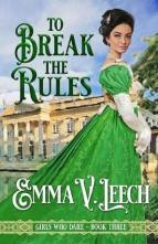 To Break the Rules by Emma V. Leech