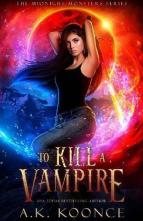 To Kill a Vampire by A.K. Koonce