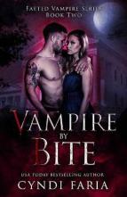 Vampire By Bite by Cyndi Faria