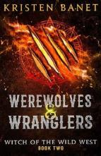 Werewolves and Wranglers by Kristen Banet