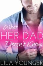 What Her Dad Doesn’t Know by Lila Younger