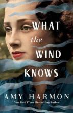 What the Wind Knows by Amy Harmon