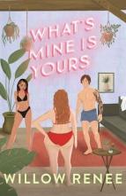 Whats Mine Is Yours by Willow Renee