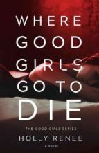 Where Good Girls Go to Die by Holly Renee