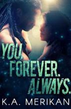 You. Forever. Always. by K.A. Merikan