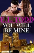 You will be Mine by E.L. Todd