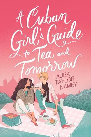 A Cuban Girl’s Guide to Tea & Tomorrow by Laura Taylor Namey