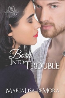 Born Into Trouble (Occupy Yourself #1) by MariaLisa deMora