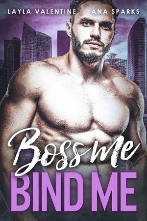Boss Me, Bind Me by Layla Valentine, Ana Sparks