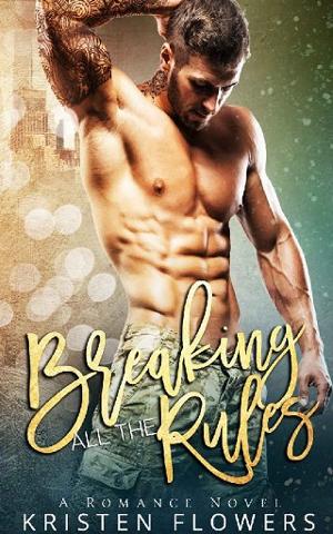 Breaking All the Rules by Kristen Flowers