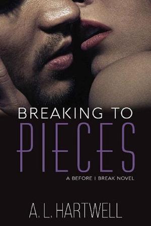 Breaking to Pieces by A. L. Hartwell