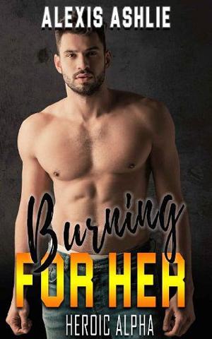 Burning for Her by Alexis Ashlie