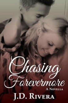 Chasing Forevermore (Chasing #2.5) by J.D. Rivera