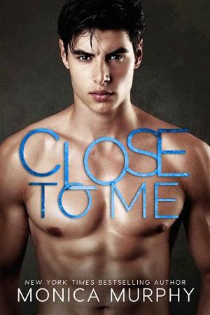 Close to Me by Monica Murphy