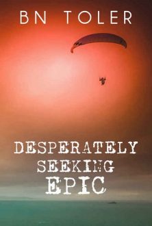 Desperately Seeking Epic by B.N. Toler