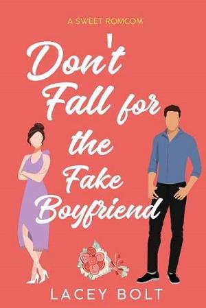 Don’t Fall for the Fake Boyfriend by Lacey Bolt